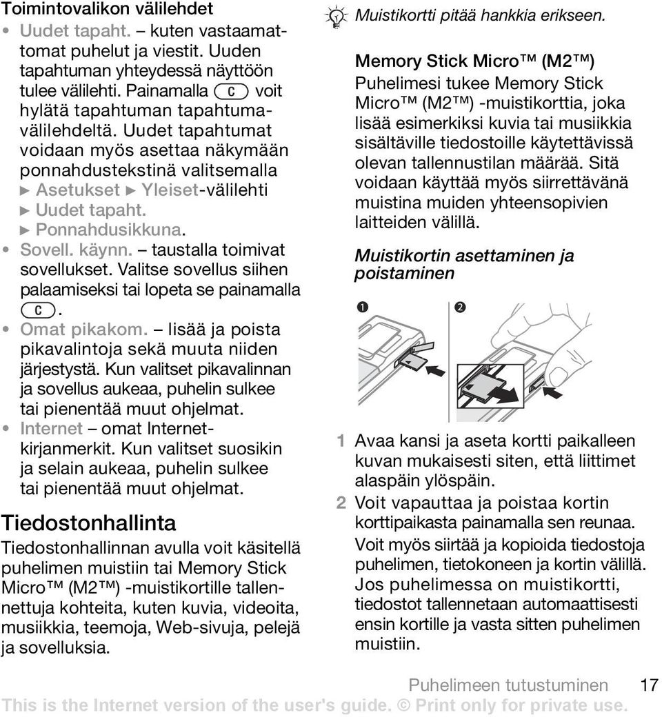 Valitse sovellus siihen palaamiseksi tai lopeta se painamalla. Omat pikakom. lisää ja poista pikavalintoja sekä muuta niiden järjestystä.