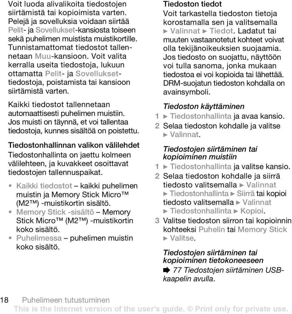 Kaikki tiedostot tallennetaan automaattisesti puhelimen muistiin. Jos muisti on täynnä, et voi tallentaa tiedostoja, kunnes sisältöä on poistettu.