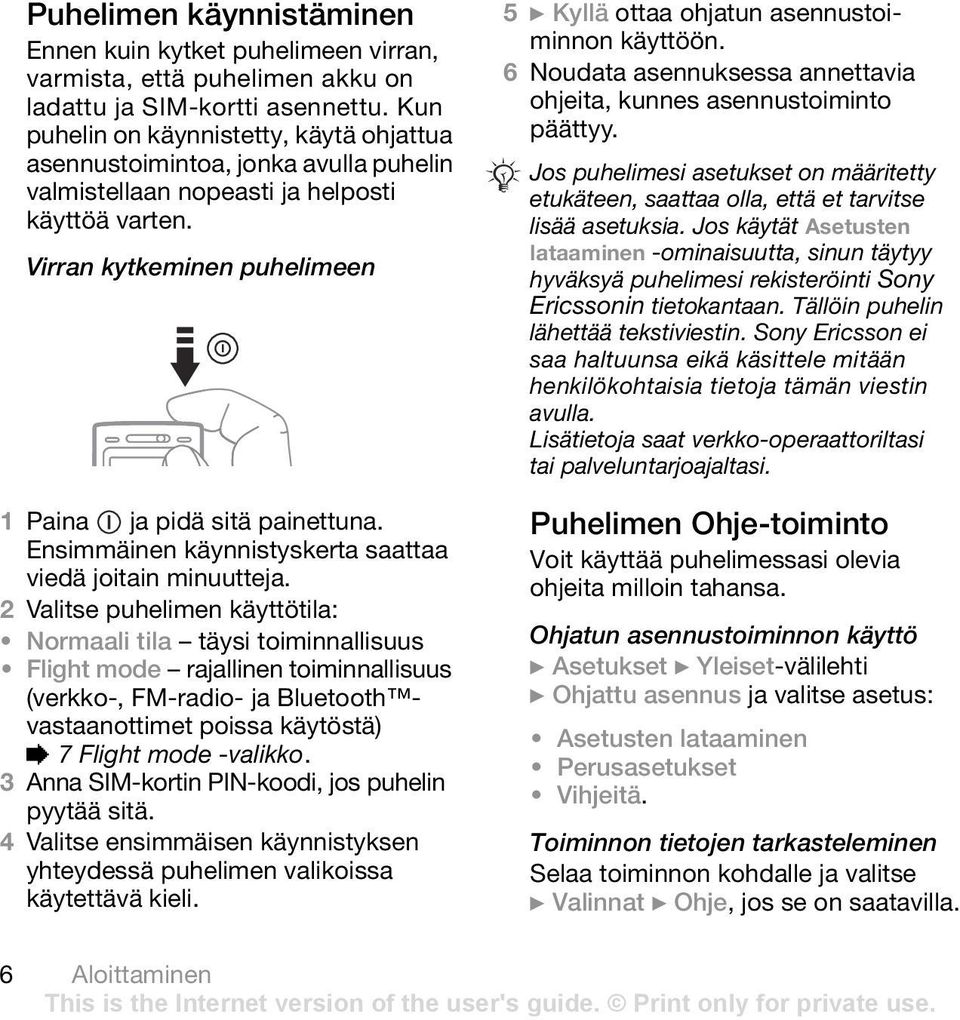 Ensimmäinen käynnistyskerta saattaa viedä joitain minuutteja.