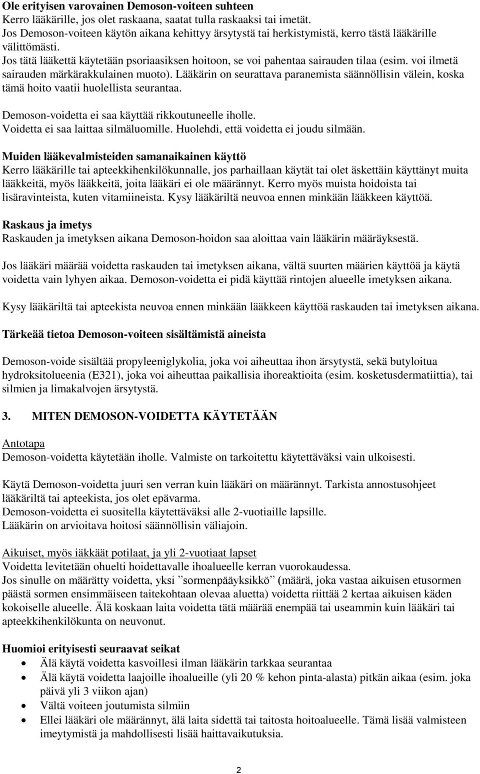 voi ilmetä sairauden märkärakkulainen muoto). Lääkärin on seurattava paranemista säännöllisin välein, koska tämä hoito vaatii huolellista seurantaa.