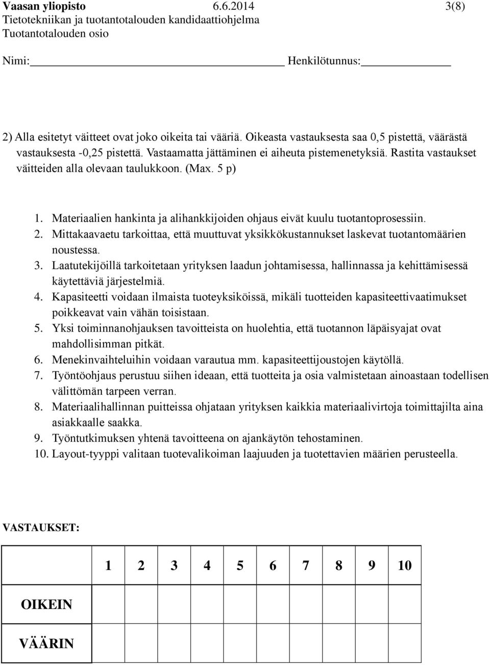 2. Mittakaavaetu tarkoittaa, että muuttuvat yksikkökustannukset laskevat tuotantomäärien noustessa. 3.