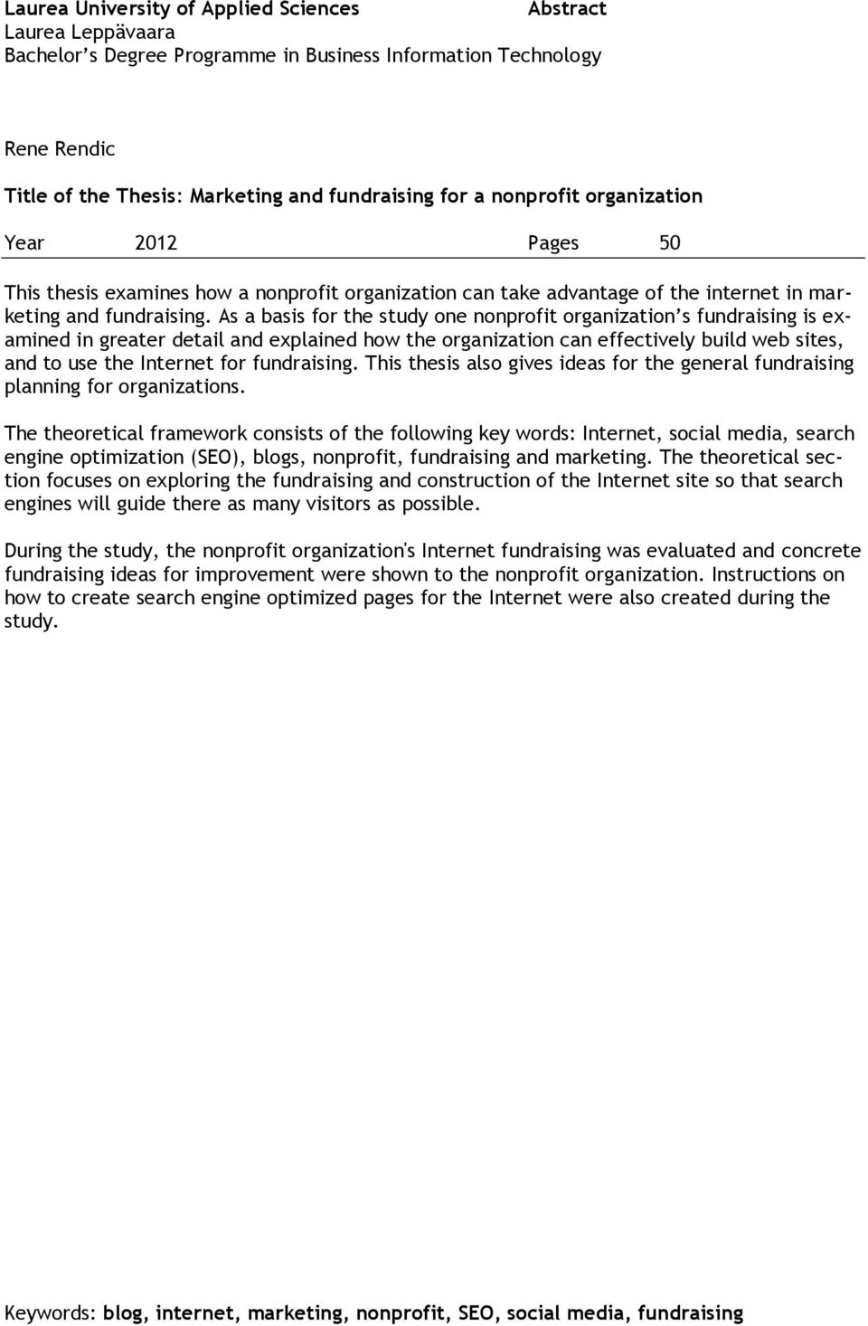 As a basis for the study one nonprofit organization s fundraising is examined in greater detail and explained how the organization can effectively build web sites, and to use the Internet for