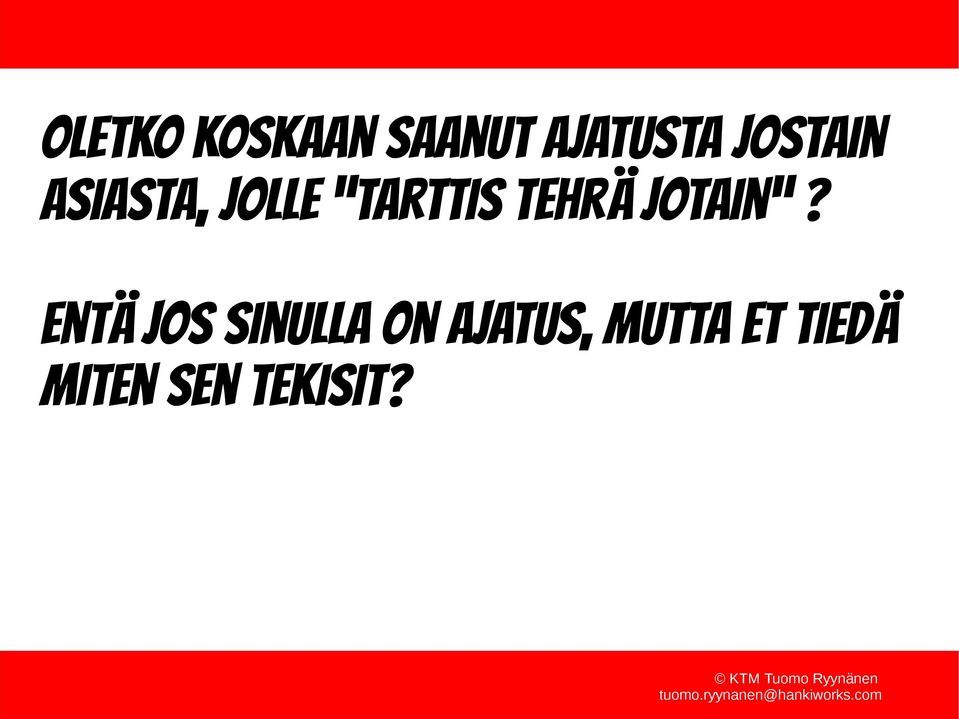 tehrä jotain?