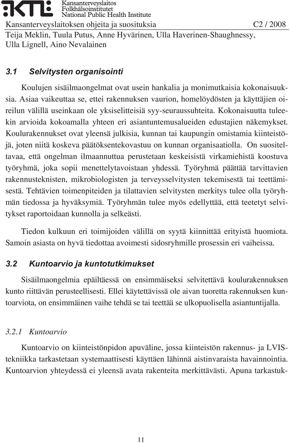 Kokonaisuutta tuleekin arvioida kokoamalla yhteen eri asiantuntemusalueiden edustajien näkemykset.