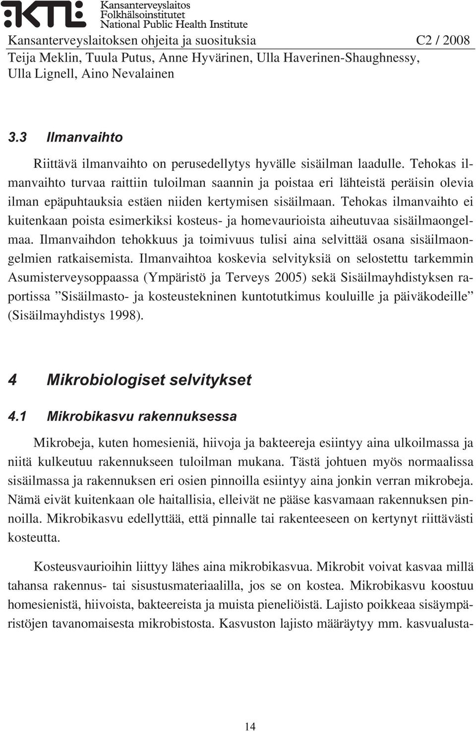 Tehokas ilmanvaihto ei kuitenkaan poista esimerkiksi kosteus- ja homevaurioista aiheutuvaa sisäilmaongelmaa.