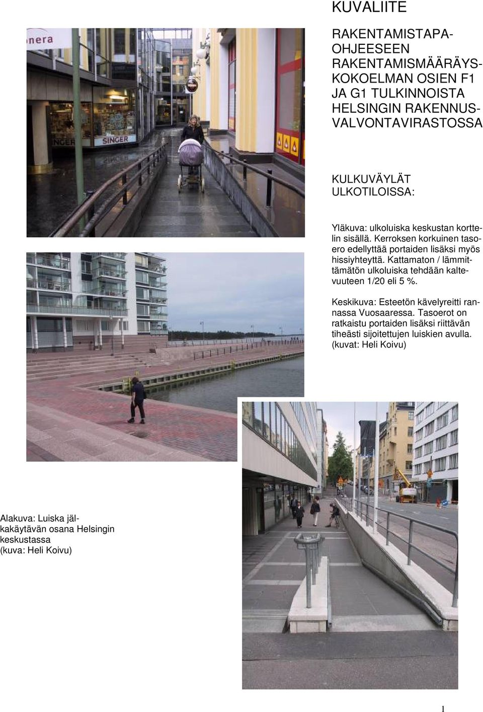 Kattamaton / lämmittämätön ulkoluiska tehdään kaltevuuteen 1/20 eli 5 %. Keskikuva: Esteetön kävelyreitti rannassa Vuosaaressa.