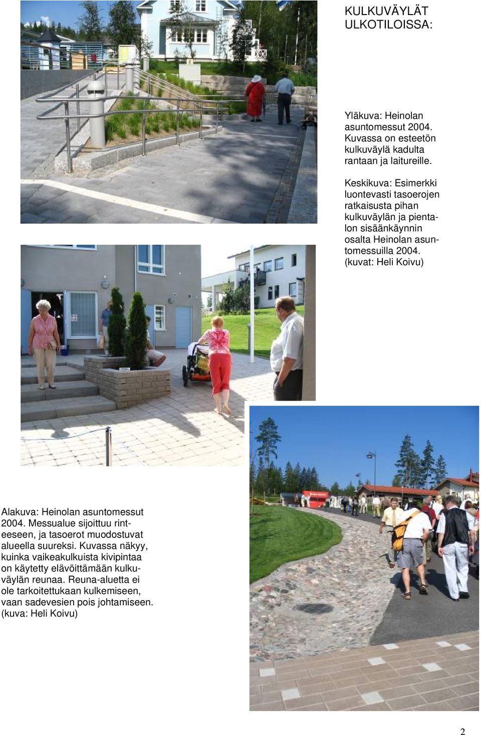 (kuvat: Heli Koivu) Alakuva: Heinolan asuntomessut 2004. Messualue sijoittuu rinteeseen, ja tasoerot muodostuvat alueella suureksi.