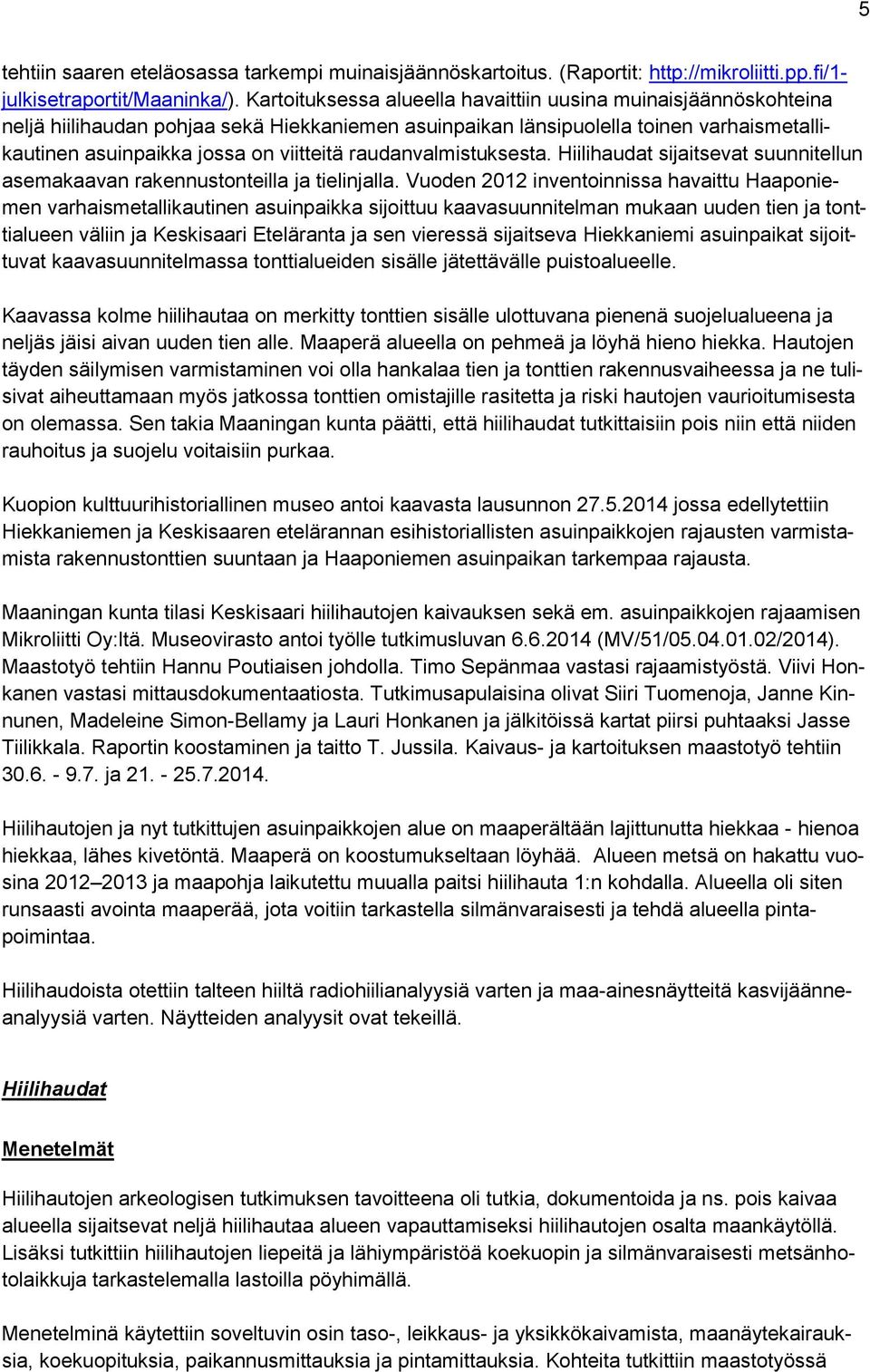 raudanvalmistuksesta. Hiilihaudat sijaitsevat suunnitellun asemakaavan rakennustonteilla ja tielinjalla.