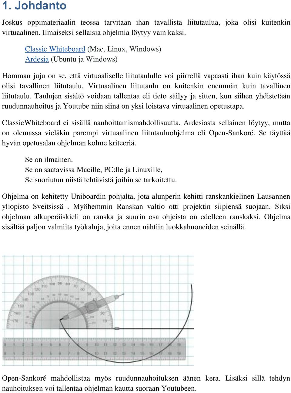 Virtuaalinen liitutaulu on kuitenkin enemmän kuin tavallinen liitutaulu.