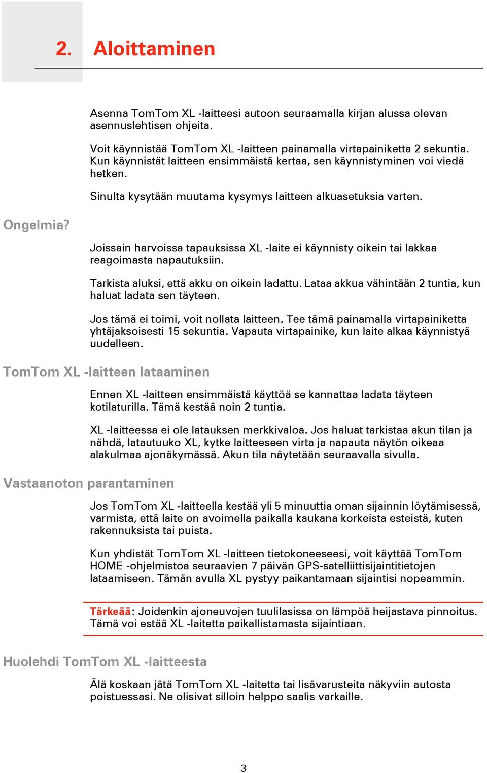 Joissain harvoissa tapauksissa XL -laite ei käynnisty oikein tai lakkaa reagoimasta napautuksiin. Tarkista aluksi, että akku on oikein ladattu.