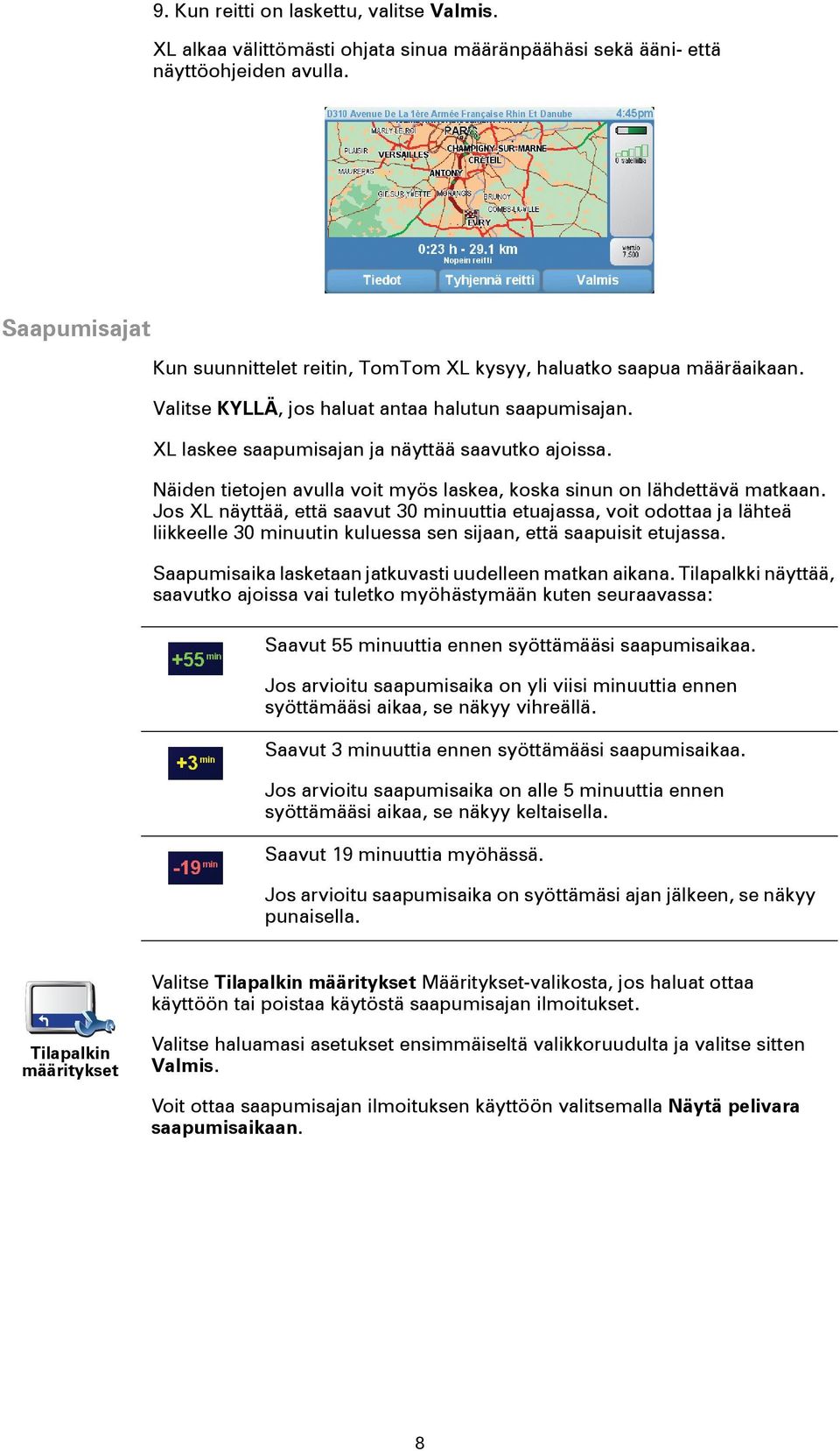 Näiden tietojen avulla voit myös laskea, koska sinun on lähdettävä matkaan.