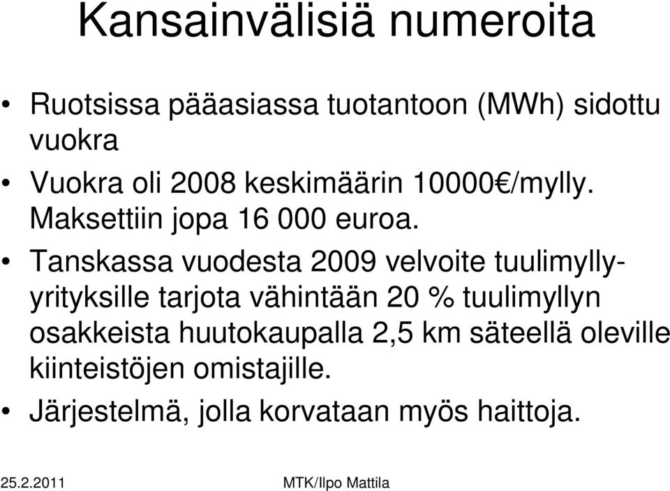 Tanskassa vuodesta 2009 velvoite tuulimyllyyrityksille tarjota vähintään 20 % tuulimyllyn