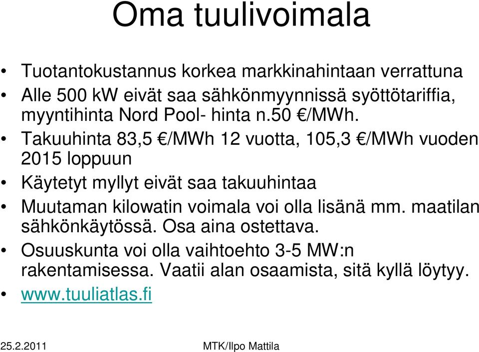 Takuuhinta 83,5 /MWh 12 vuotta, 105,3 /MWh vuoden 2015 loppuun Käytetyt myllyt eivät saa takuuhintaa Muutaman