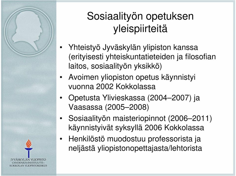 vuonna 2002 Kokkolassa Opetusta Ylivieskassa (2004 2007) ja Vaasassa (2005 2008) Sosiaalityön