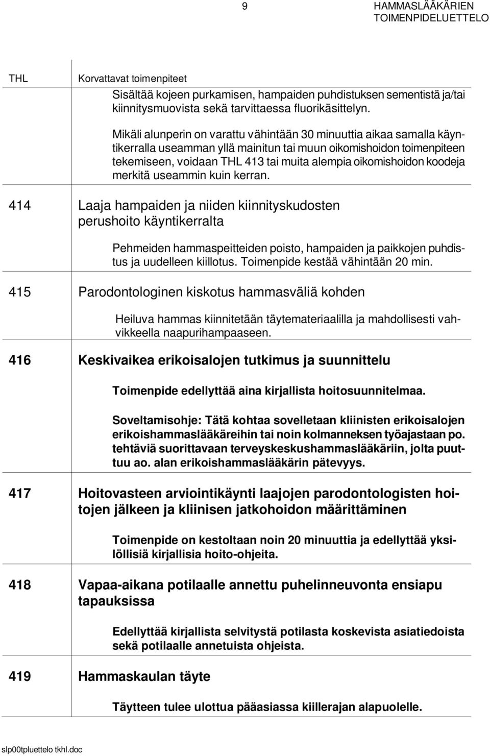 koodeja merkitä useammin kuin kerran.