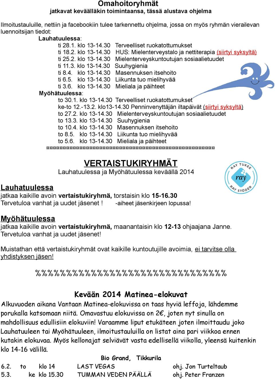 3. klo 13-14.30 Suuhygienia ti 8.4. klo 13-14.30 Masennuksen itsehoito ti 6.5. klo 13-14.30 Liikunta tuo mielihyvää ti 3.6. klo 13-14.30 Mieliala ja päihteet Myöhätuulessa: to 30.1. klo 13-14.30 Terveelliset ruokatottumukset ke-to 12.