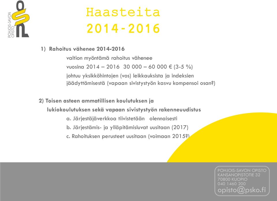 ) 2) Toisen asteen ammatillisen koulutuksen ja lukiokoulutuksen sekä vapaan sivistystyön rakenneuudistus a.