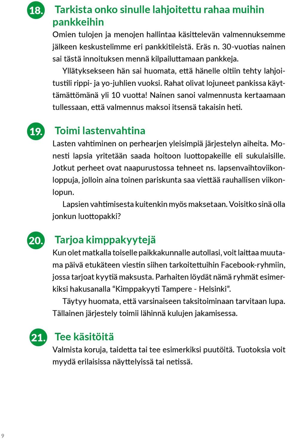 Rahat olivat lojuneet pankissa käyttämättömänä yli 10 vuotta! Nainen sanoi valmennusta kertaamaan tullessaan, että valmennus maksoi itsensä takaisin heti.