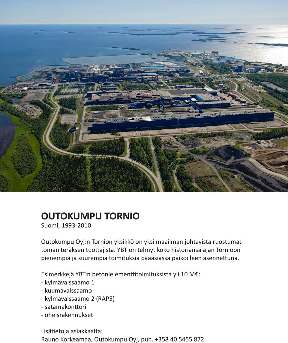 YBT on tehnyt koko historiansa ajan Tornioon pienempiä ja suurempia toimituksia pääasiassa paikoilleen