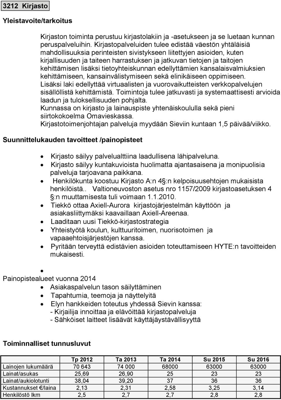 kehittämisen lisäksi tietoyhteiskunnan edellyttämien kansalaisvalmiuksien kehittämiseen, kansainvälistymiseen sekä elinikäiseen oppimiseen.