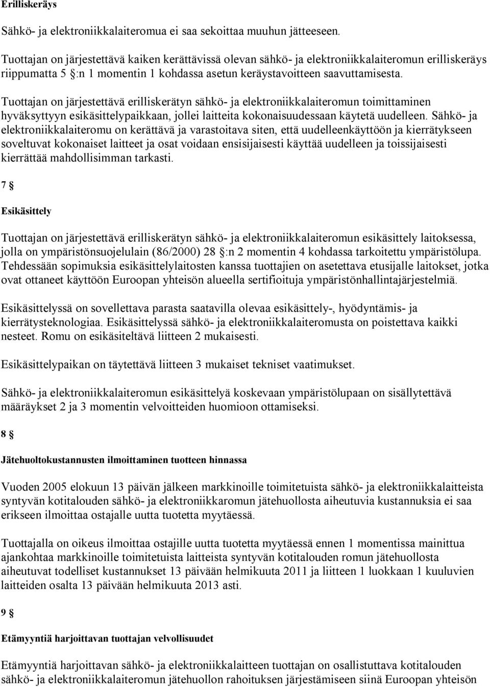 Tuottajan on järjestettävä erilliskerätyn sähkö ja elektroniikkalaiteromun toimittaminen hyväksyttyyn esikäsittelypaikkaan, jollei laitteita kokonaisuudessaan käytetä uudelleen.