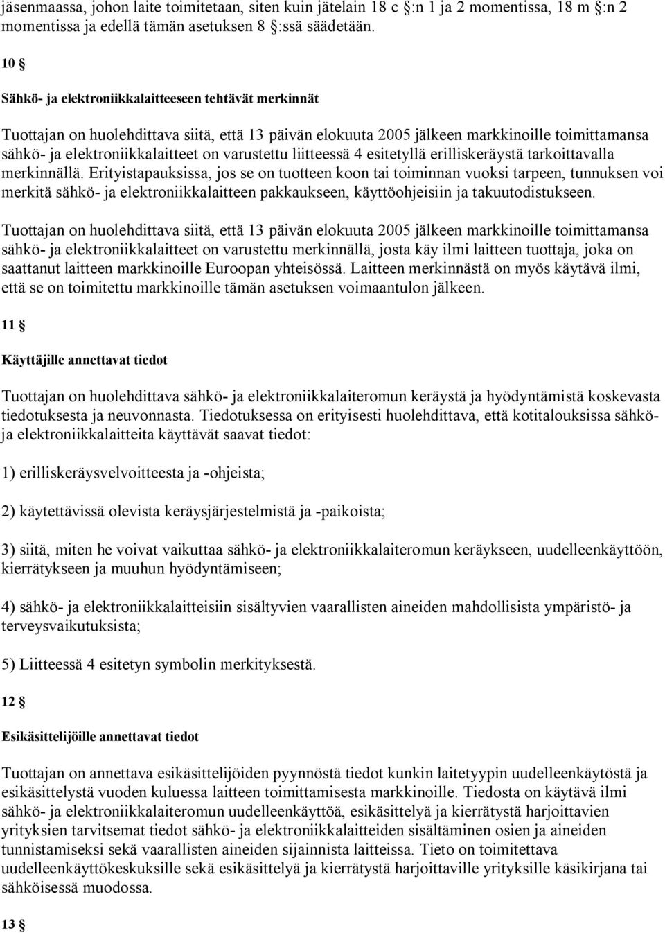 liitteessä 4 esitetyllä erilliskeräystä tarkoittavalla merkinnällä.