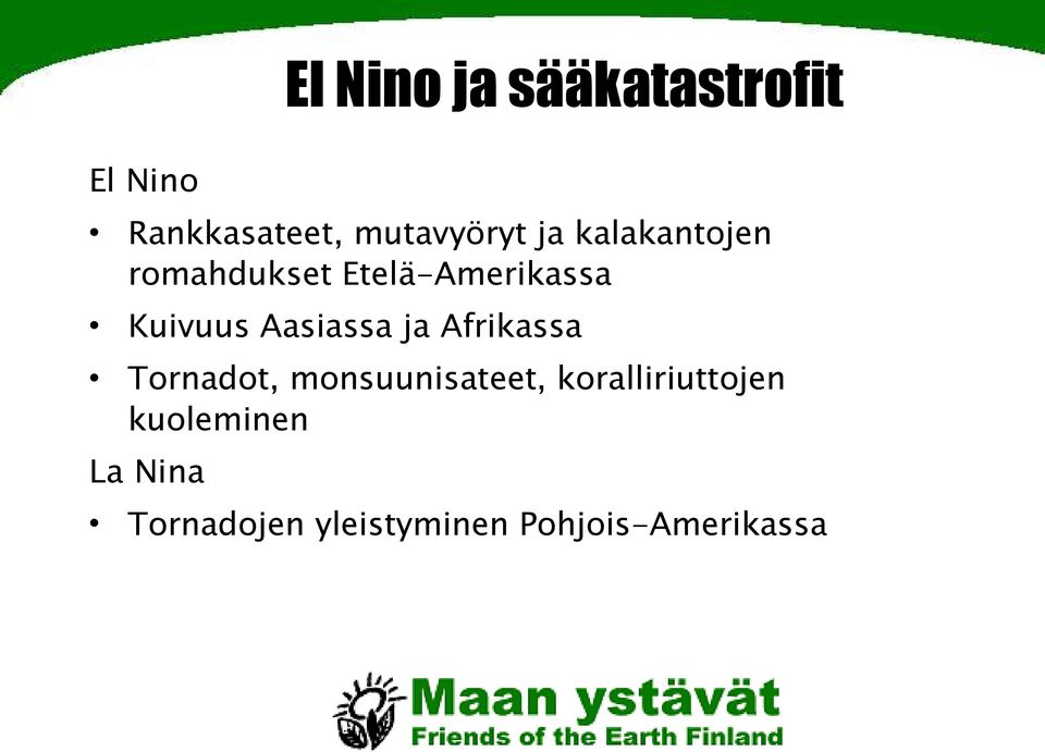 Aasiassa ja Afrikassa Tornadot, monsuunisateet,