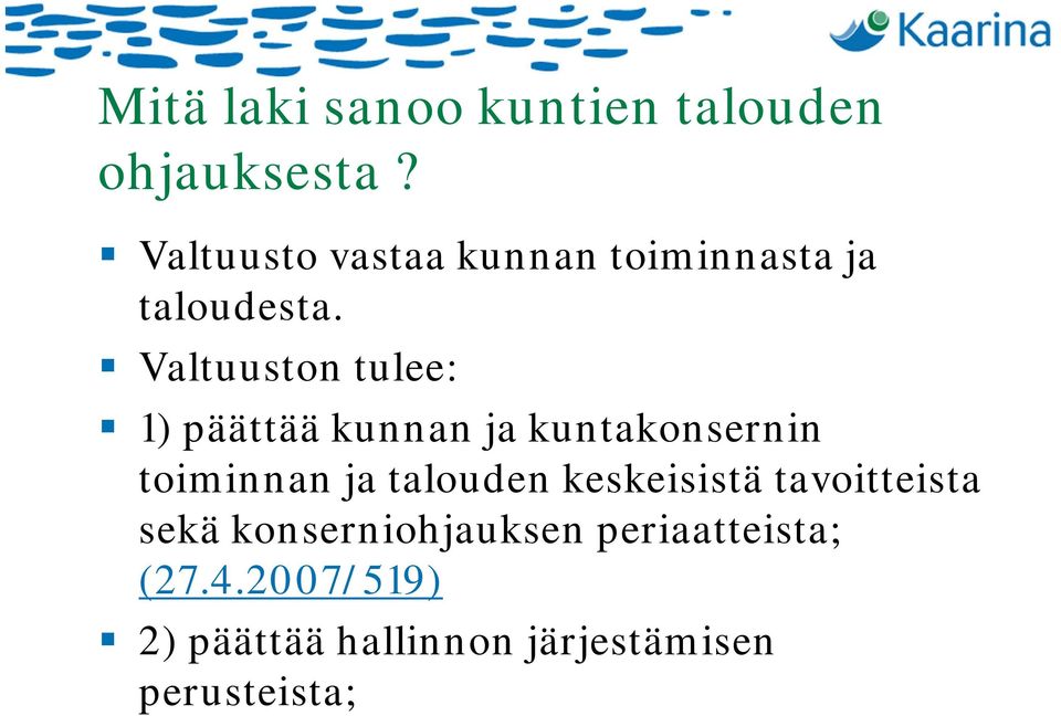 Valtuuston tulee: 1) päättää kunnan ja kuntakonsernin toiminnan ja