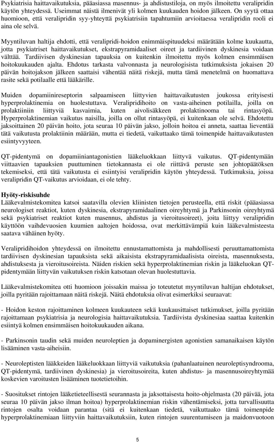 Myyntiluvan haltija ehdotti, että veralipridi-hoidon enimmäispituudeksi määrätään kolme kuukautta, jotta psykiatriset haittavaikutukset, ekstrapyramidaaliset oireet ja tardiivinen dyskinesia voidaan