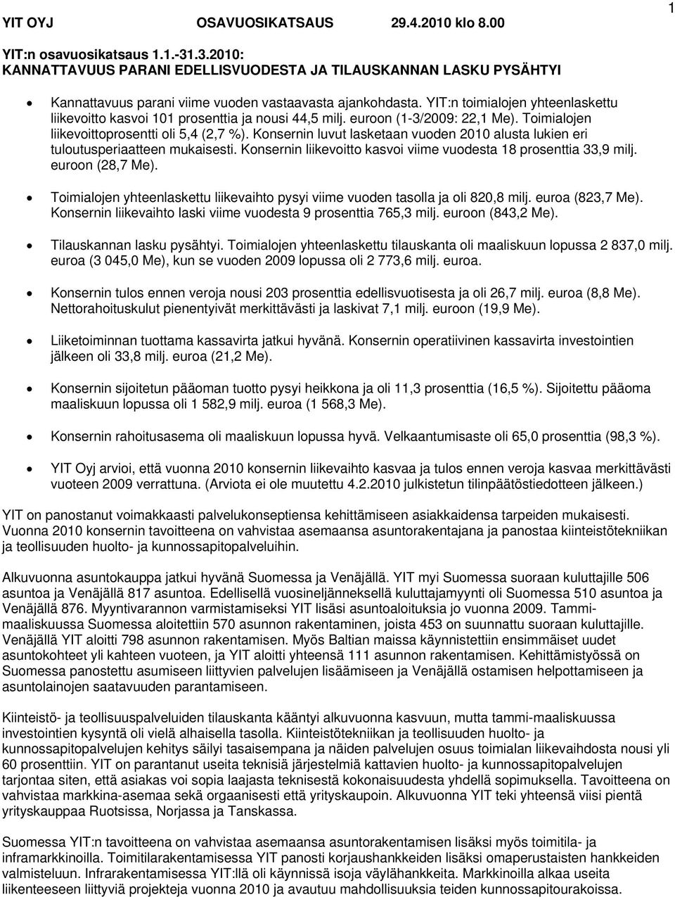 YIT:n toimialojen yhteenlaskettu liikevoitto kasvoi 101 prosenttia ja nousi 44,5 milj. euroon (1-3/2009: 22,1 Me). Toimialojen liikevoittoprosentti oli 5,4 (2,7 %).