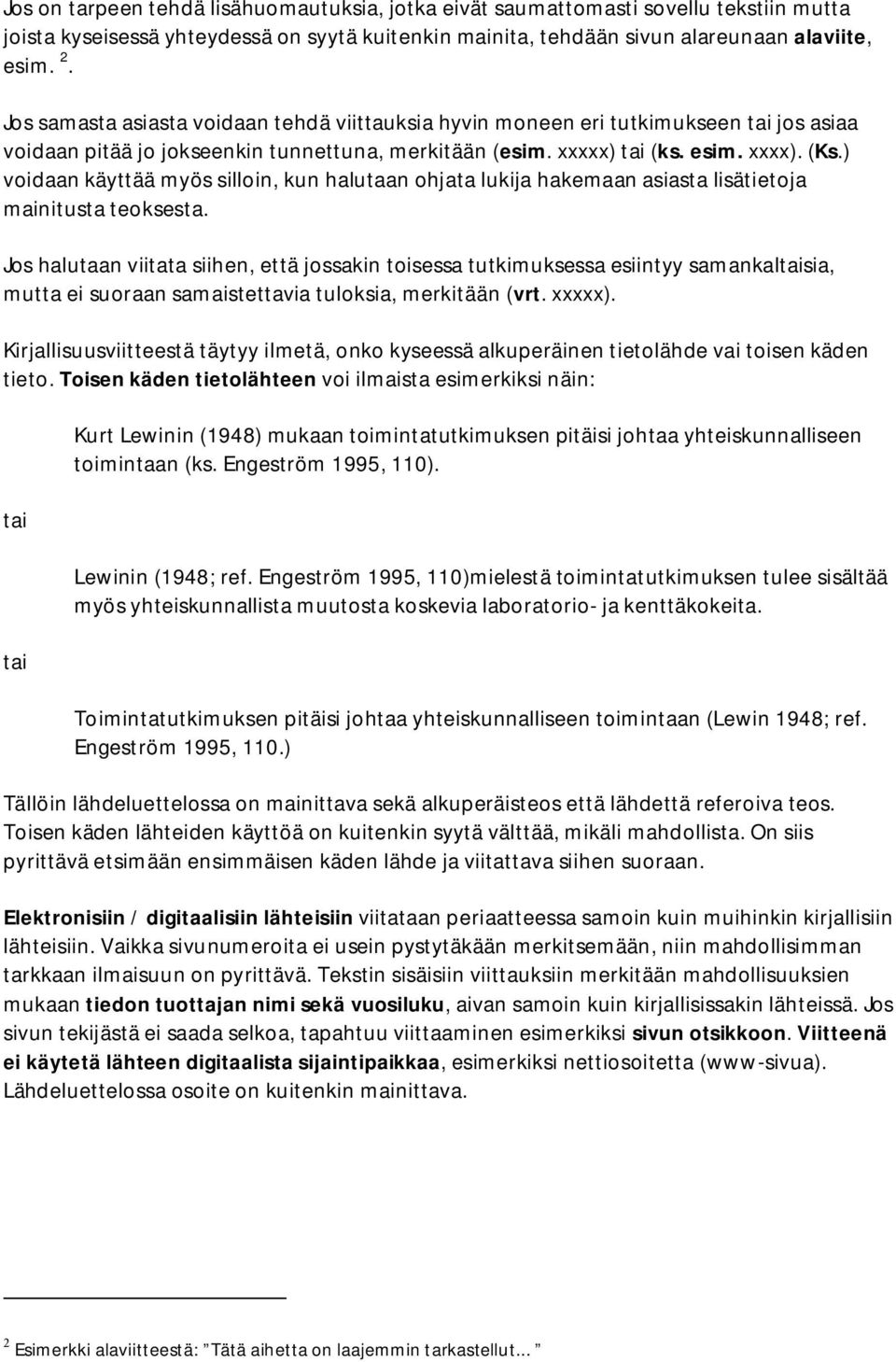 ) voidaan käyttää myös silloin, kun halutaan ohjata lukija hakemaan asiasta lisätietoja mainitusta teoksesta.