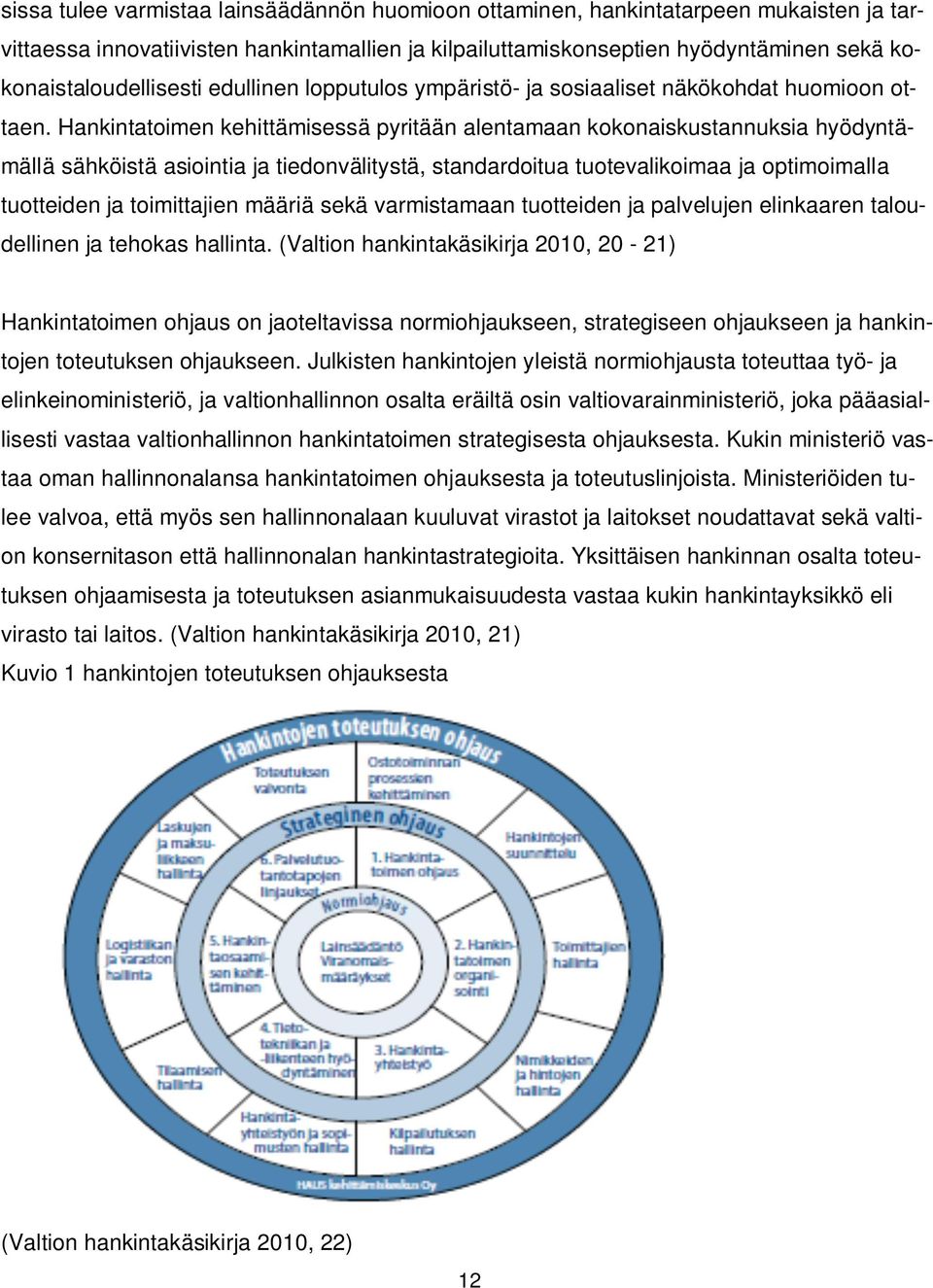 Hankintatoimen kehittämisessä pyritään alentamaan kokonaiskustannuksia hyödyntämällä sähköistä asiointia ja tiedonvälitystä, standardoitua tuotevalikoimaa ja optimoimalla tuotteiden ja toimittajien