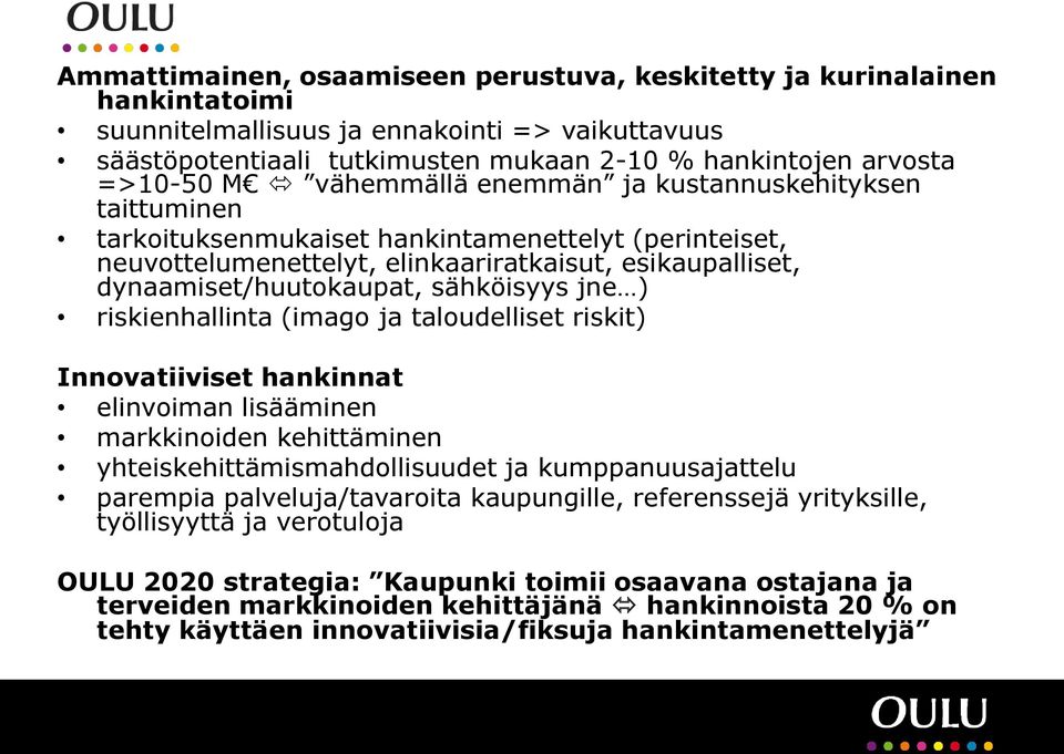 sähköisyys jne ) riskienhallinta (imago ja taloudelliset riskit) Innovatiiviset hankinnat elinvoiman lisääminen markkinoiden kehittäminen yhteiskehittämismahdollisuudet ja kumppanuusajattelu parempia