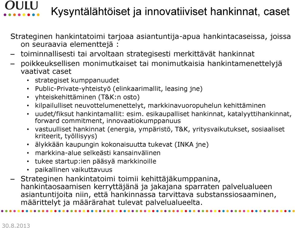 jne) yhteiskehittäminen (T&K:n osto) kilpailulliset neuvottelumenettelyt, markkinavuoropuhelun kehittäminen uudet/fiksut hankintamallit: esim.