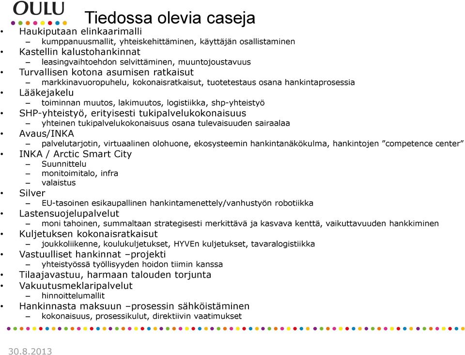 erityisesti tukipalvelukokonaisuus yhteinen tukipalvelukokonaisuus osana tulevaisuuden sairaalaa Avaus/INKA palvelutarjotin, virtuaalinen olohuone, ekosysteemin hankintanäkökulma, hankintojen