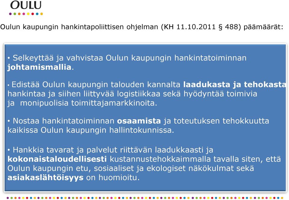 toimittajamarkkinoita. Nostaa hankintatoiminnan osaamista ja toteutuksen tehokkuutta kaikissa Oulun kaupungin hallintokunnissa.