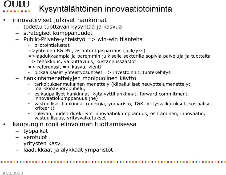 kasvu, vienti pitkäaikaiset yhteistyösuhteet => investoinnit, tuotekehitys hankintamenettelyjen monipuolinen käyttö tarkoituksenmukainen menettely (kilpailulliset neuvottelumenettelyt,