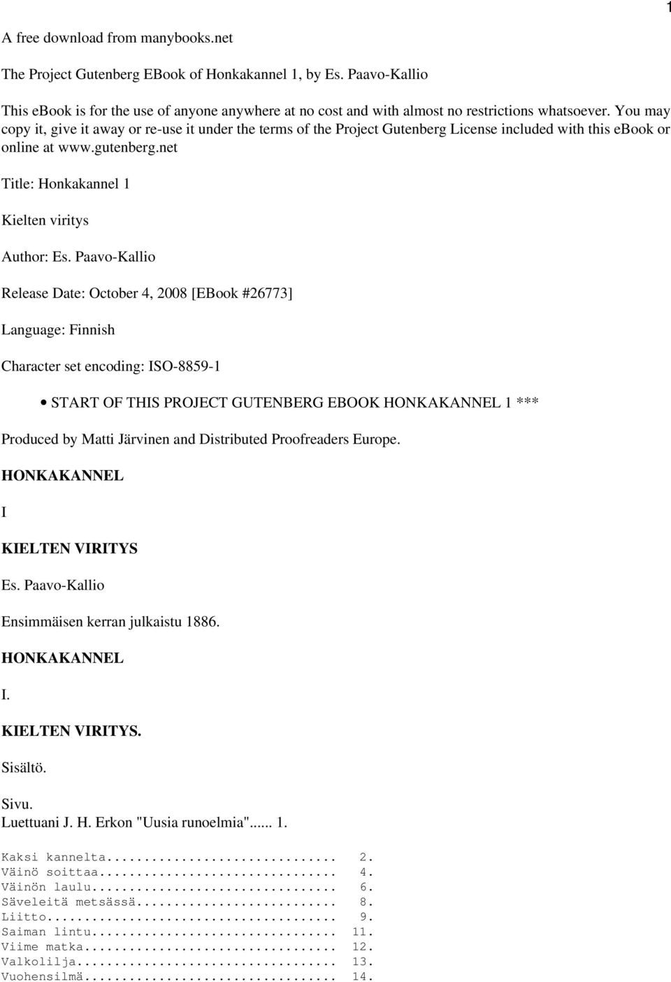 You may copy it, give it away or re-use it under the terms of the Project Gutenberg License included with this ebook or online at www.gutenberg.net Title: Honkakannel 1 Kielten viritys Author: Es.