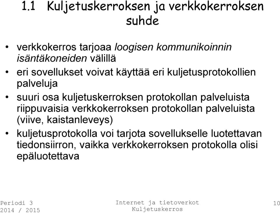 protokollan palveluista riippuvaisia verkkokerroksen protokollan palveluista (viive, kaistanleveys)