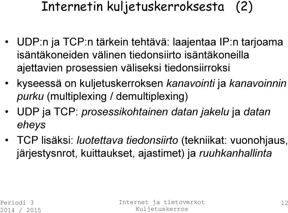 kanavointi ja kanavoinnin purku (multiplexing / demultiplexing) UDP ja TCP: prosessikohtainen datan jakelu ja datan