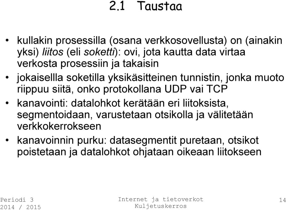 protokollana UDP vai TCP kanavointi: datalohkot kerätään eri liitoksista, segmentoidaan, varustetaan otsikolla ja