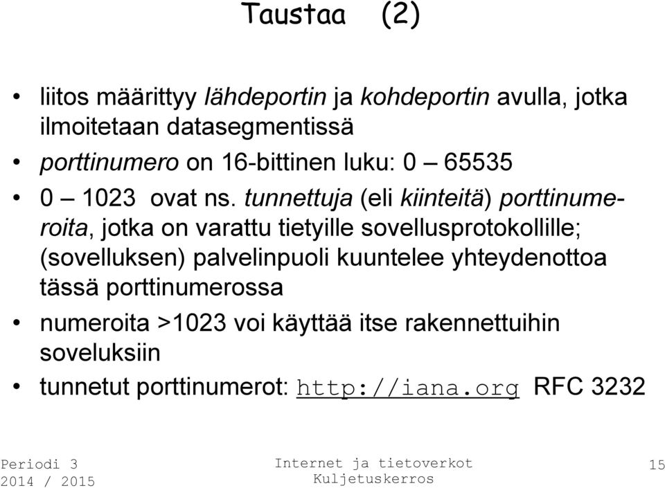 tunnettuja (eli kiinteitä) porttinumeroita, jotka on varattu tietyille sovellusprotokollille; (sovelluksen)