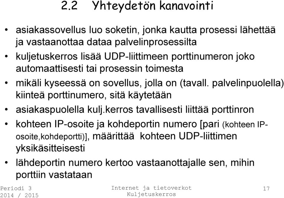 palvelinpuolella) kiinteä porttinumero, sitä käytetään asiakaspuolella kulj.