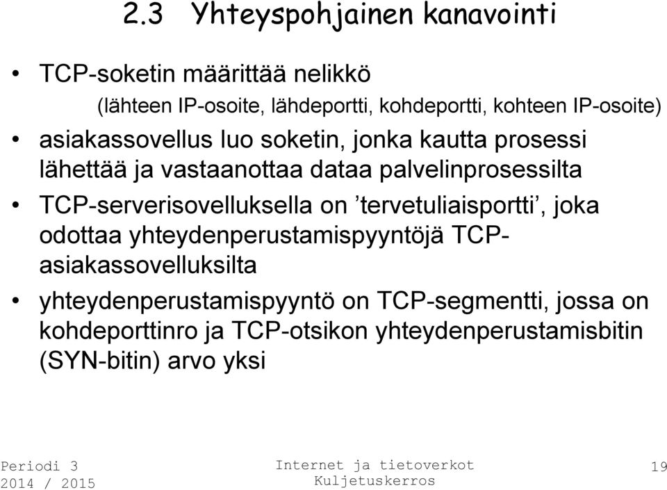 TCP-serverisovelluksella on tervetuliaisportti, joka odottaa yhteydenperustamispyyntöjä TCPasiakassovelluksilta