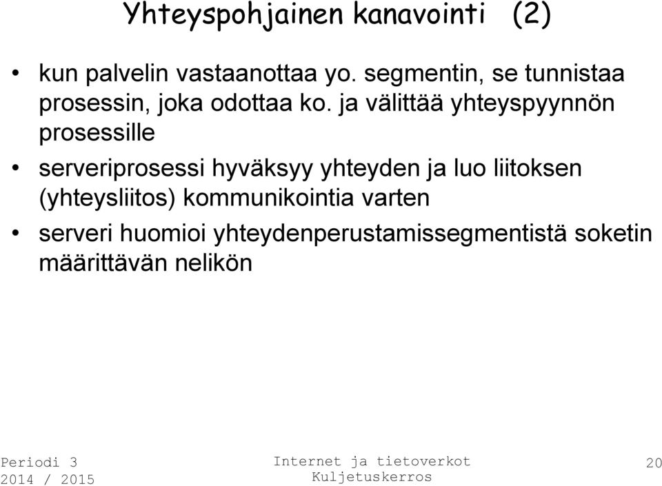 ja välittää yhteyspyynnön prosessille serveriprosessi hyväksyy yhteyden ja luo