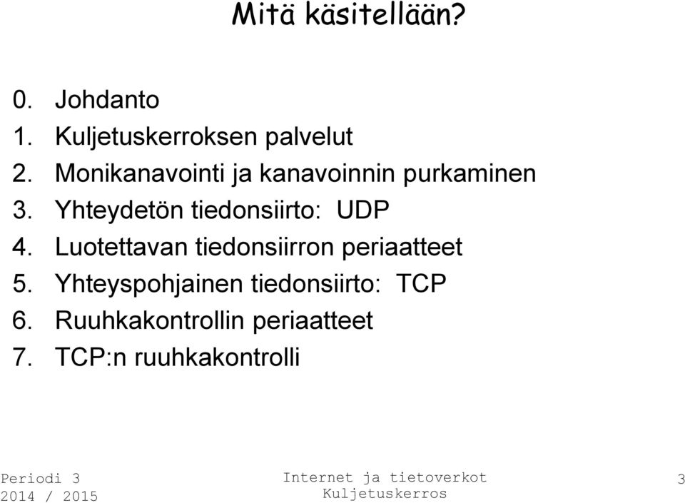 Yhteydetön tiedonsiirto: UDP 4.