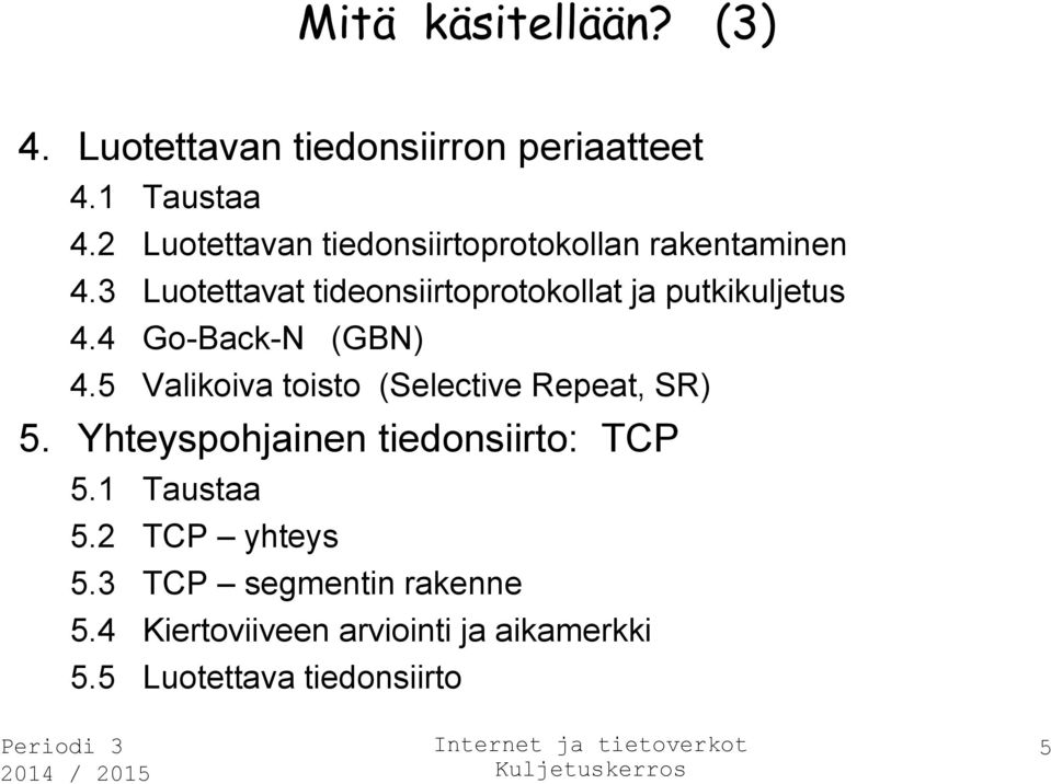 3 Luotettavat tideonsiirtoprotokollat ja putkikuljetus 4.4 Go-Back-N (GBN) 4.