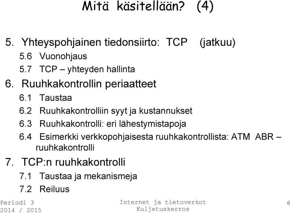 2 Ruuhkakontrolliin syyt ja kustannukset 6.3 Ruuhkakontrolli: eri lähestymistapoja 6.