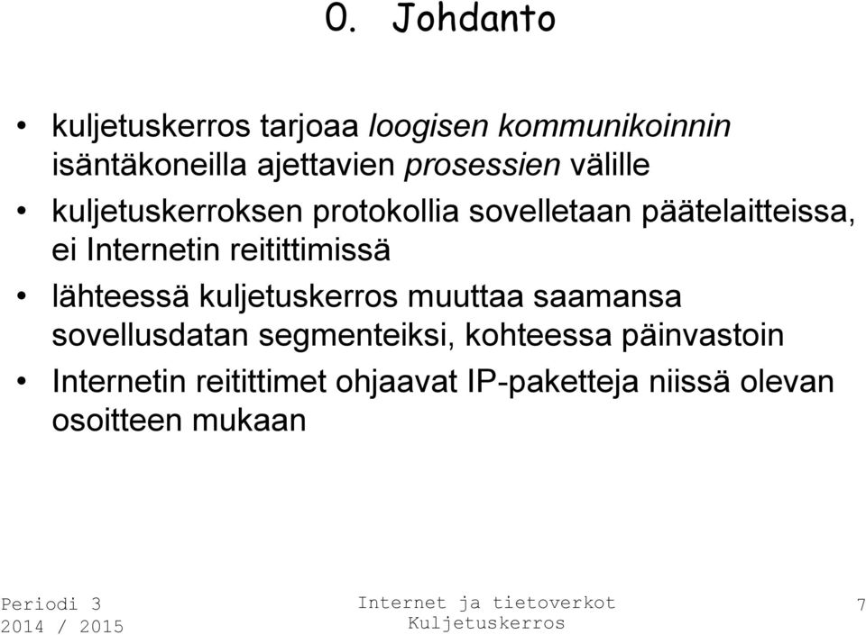 Internetin reitittimissä lähteessä kuljetuskerros muuttaa saamansa sovellusdatan