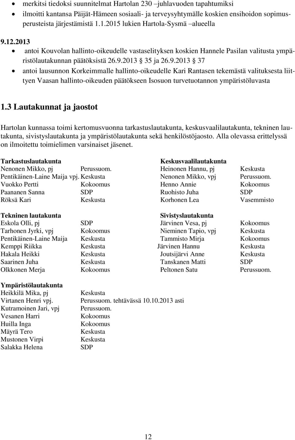 12.2013 antoi Kouvolan hallinto-oikeudelle vastaselityksen koskien Hannele Pasilan valitusta ympäristölautakunnan päätöksistä 26.9.